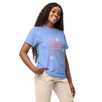 Bloom where God plants you  DryBlend® T-Shirt